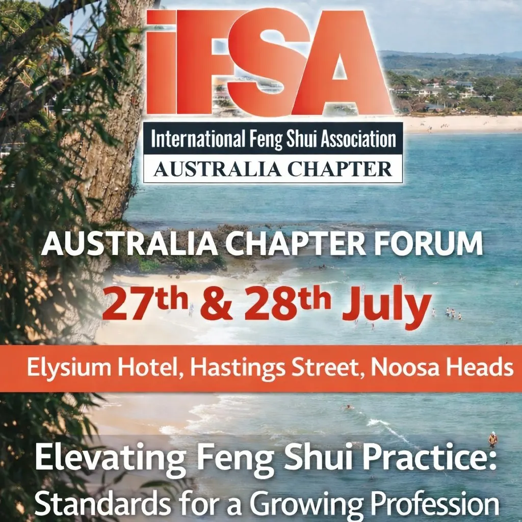 Ist möglicherweise ein Bild von Text „iFSA International InternationalFengShuiAssaciai Feng Shui Association AUSTRALIA CHAPTER AUSTRALIA CHAPTER FORUM 27th & 28th July Elysium Hotel, Hastings Street, Noosa Heads Elevating Feng Shui Practice: Standards for a Growing Profession“
