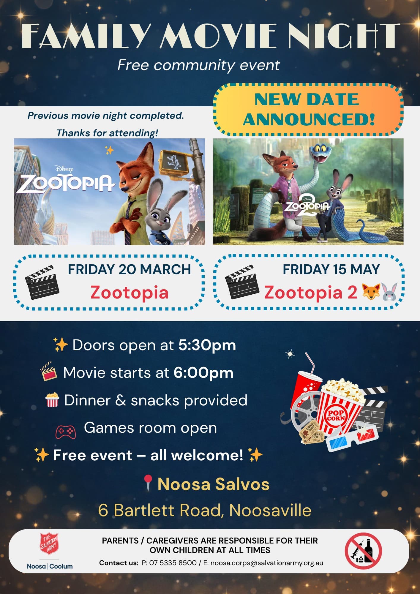 Ist möglicherweise ein Bild von Text „FAMILY MOVIE NIGHT Free community event Previous movie night completed. Thanks for attending! NEW DATE ANNOUNCED! Dfsney ZOOTOPIA ZOOTOPIA m! FRIDAY 20 MARCH Zootopia 工業實 FRIDAY 15 MAY 1 Zootopia 2 Doors open at 5:30pm Movie starts at 6:00pm Dinner & snacks provided Games room open Free event CORN POF all welcome! Noosa Salvos CA Bartlett Road, Noosaville Noosa| Noosa|Coolum Coolum Contact นร: PARENTS CAREGIVERS ARE RESPONSIBLE FOR THEIR OWN CHILDREN AT ALL TIMES P:0 07 5335 8500 E: :noosa.corps@salvationary.org.a 中品“