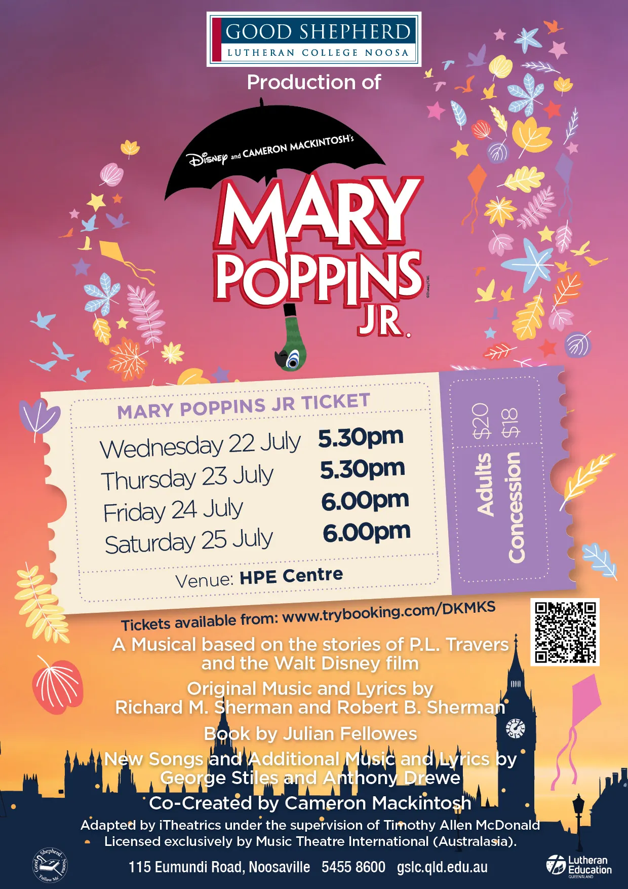 Ist möglicherweise ein Bild von Text „GOOD SHEPHERD LUTHERAN COLLEGT NOOSA Production of MARY POPPINS JR. MARY POPPINS JR TICKET Wednesday 22 July 5.30pm Thursday 23 July 5.30pm Friday July 6.00pm Saturday July 6.00pm $20 $18 Adults Concession Venue: HPE Centre Tickets available from: Musical based on the stories of P.L. Travers and the Walt Disney film Original Music and Lyrics by Richard M. Sherman and Robert B. Sherman by Julian Fellowes Songs and Additional Music and George Stiles and Drewe Co-Created by Cameron Mackintosh Adapted by iTheatrics under the supervision Timothy Allen McDonald Licensed exclusively Music Theatre International (Australasia). 115 Eumundi Road, gslc.qld.edu.au Education“