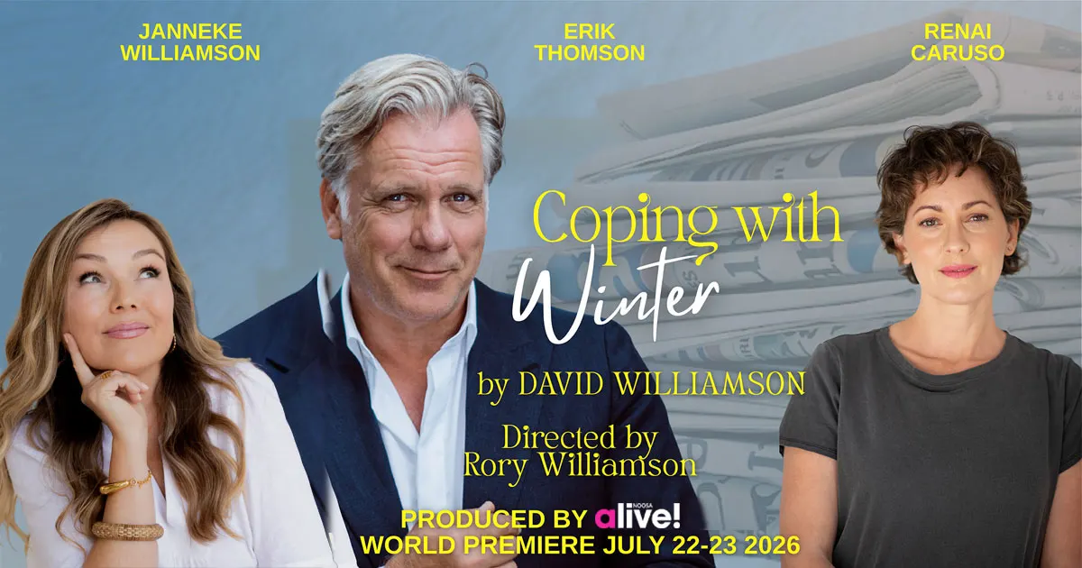 Ist möglicherweise ein Bild von eine oder mehrere Personen und Text „JANNEKE WILLIAMSON ERIK THOMSON RENAI CARUSO Coping with Winter by DAVID WILLIAMSON Directed by Rory Williamson PRODUCED BY alive! WORLD PREMIERE JULY 22-23 2026“