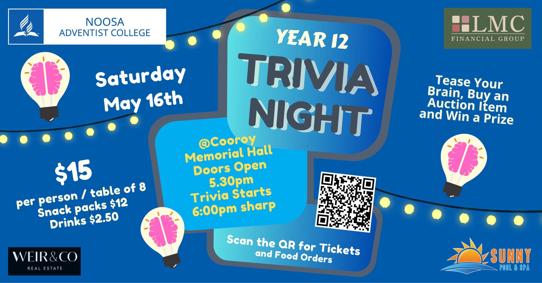 Ist möglicherweise ein Bild von Text „NOOSA ADVENTIST COLLEGE Saturday May 16th "LMC FINANCIAL FINANCIALGROUP GROUP Tease TeaseYour Your Brain, Buy an Auction Item and Win a Prize YEAR 12 TRIVIA NIGHT @Cooroy Hall Memorial Doors Open 5.30pm Trivia Starts 6:00 sharp $15 per person / table of 8 Snack packs $12 Drinks Drinks$2.50 $2.50 WEIR&CO REA ESTATE Scan the QR for Tickets and Food Orders SUNNY POOLE SPL“
